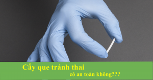 Cấy que tránh thai an toàn không, có bị ảnh hưởng gì không?